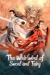 THE WHIRLWIND OF SWORD AND FAIRY (2022) อภินิหารกระบี่คู่ไร้เทียมทาน